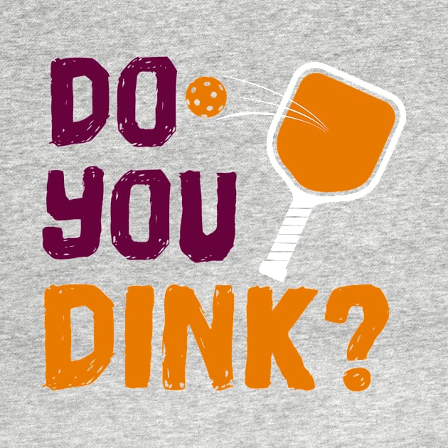 Do You Dink? Pickleball T-Shirt by BitterOranges